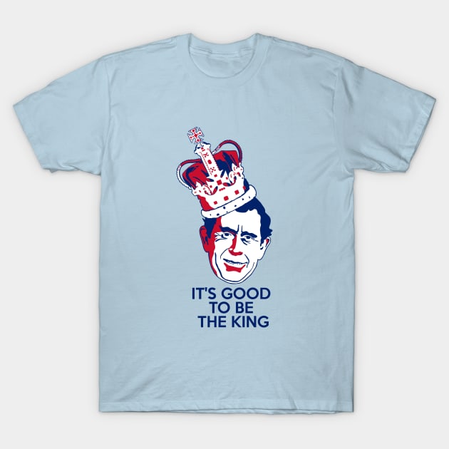 King Charles III - It's Good To Be The King (high) T-Shirt by Slabafinety